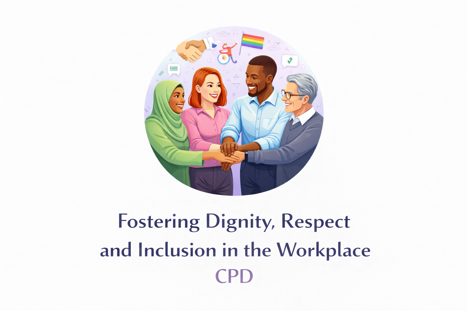 Fostering Dignity, Respect and Inclusion in the Workplace CPD